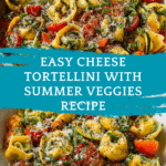 Cheese Tortellini Summer Veggies: A Delicious & Easy Recipe