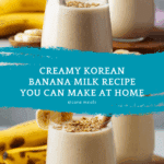 Korean Banana Milk : Creamy Sweet Drink Recipe