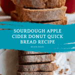 Sourdough Apple Cider Donut Quick Bread Recipe