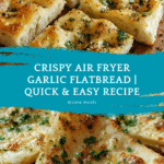 Air Fryer Garlic Flatbread – Quick & Delicious Recipe